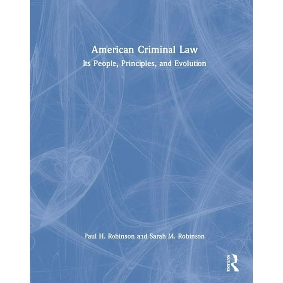 American Criminal Law: Its People, Principles, and Evolution, (Hardcover)