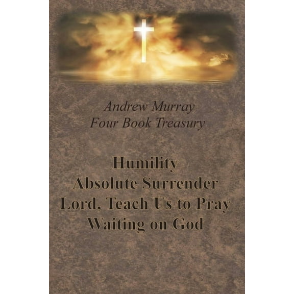 Andrew Murray Four Book Treasury - Humility; Absolute Surrender; Lord, Teach Us to Pray; and Waiting on God (Paperback)