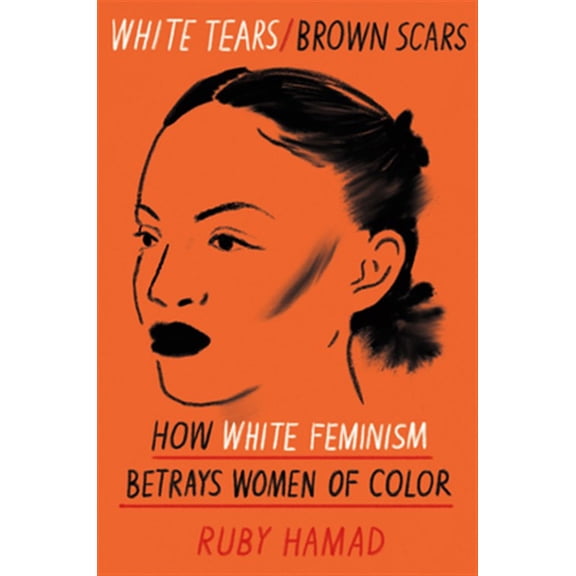 Pre-Owned White Tears/Brown Scars: How White Feminism Betrays Women of Color Paperback
