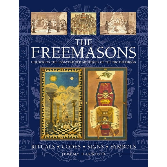 The Freemasons: Rituals, Codes, Signs, Symbols: Unlocking the 1000-Year Old Mysteries of the Brotherhood, (Hardcover)