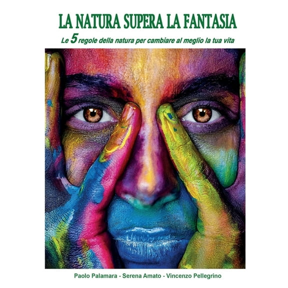 La natura supera la fantasia. Le 5 regole della natura per cambiare al meglio la tua vita. (Paperback)