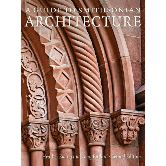 A Guide to Smithsonian Architecture 2nd Edition: An Architectural History of the Smithsonian, (Paperback)
