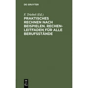 Praktisches Rechnen Nach Beispielen. Rechen-Leitfaden Fr Alle Berufsstnde (Hardcover)