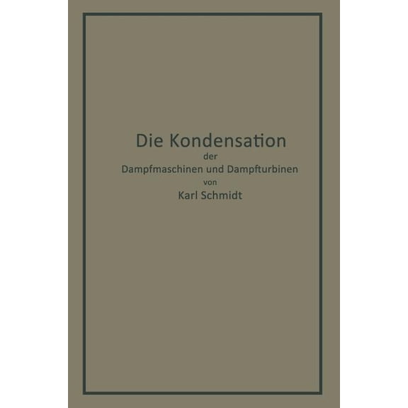 Die Kondensation Der Dampfmaschinen Und Dampfturbinen: Lehrbuch Für Höhere Technische Lehranstalten Und Zum Selbstunterr, (Paperback)
