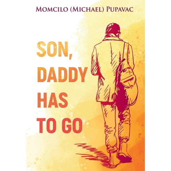 Son, Daddy Has To Go, (Hardcover)