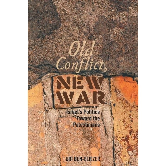 Old Conflict, New War: Israel's Politics Toward the Palestinians, (Paperback)