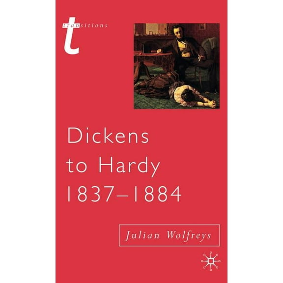 Transitions Dickens to Hardy 1837-1884: The Novel, the Past and Cultural Memory in the Nineteenth Century, Book 56, (Hardcover)
