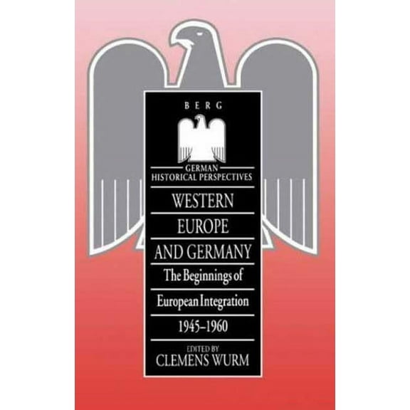 German Historical Perspectives Western Europe and Germany: The Beginnings of European Integration, 1945-196, (Hardcover)