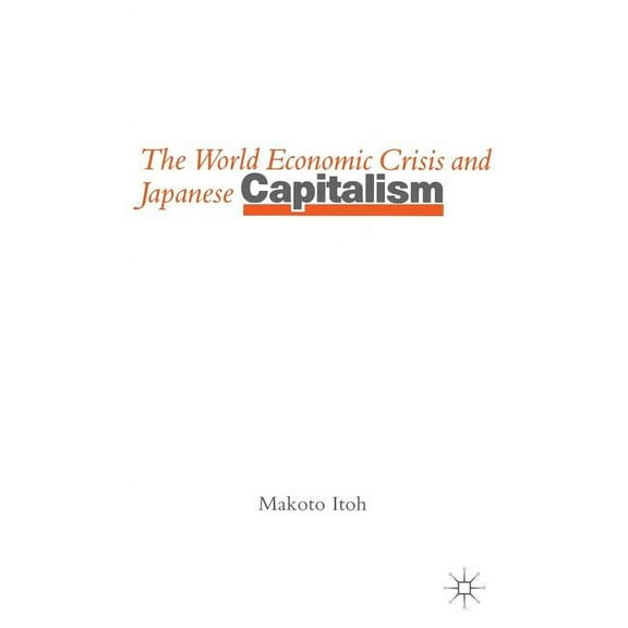 The World Economic Crisis and Japanese Capitalism, (Hardcover)