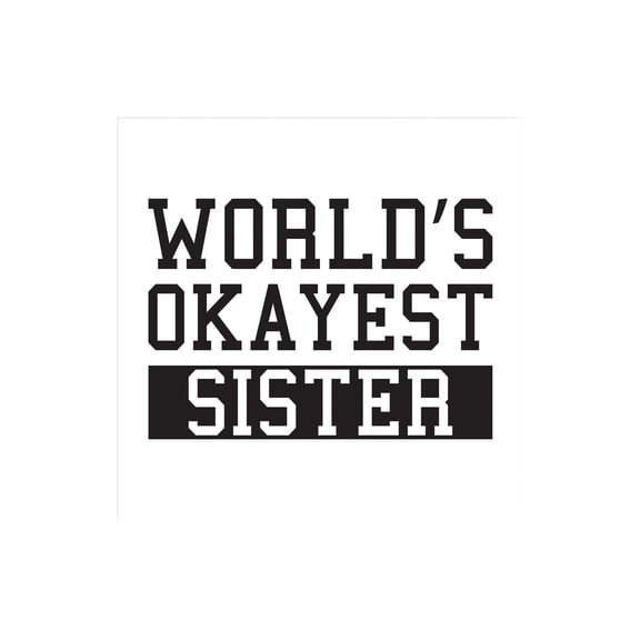World's Okayest Sister Slate Grey Script 12 x 12 Wood Wall Sign Plaque