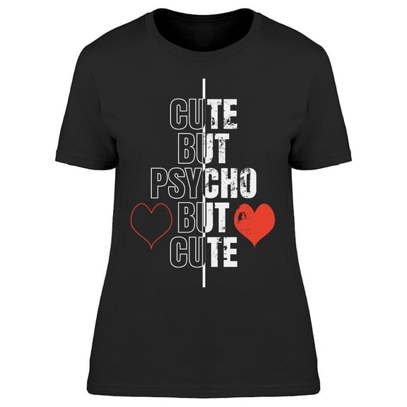 Cute Psycho But Cute Quote T-Shirt Women -Image by Shutterstock, Female Small