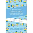 thumbnail image 1 of Pre-Owned The Parent's Guide to Occupational Therapy for Autism and Other Special Needs: Practical Strategies for Motor Skills, Sensory Integration, Toilet Trai (Paperback) 1785927051 9781785927058, 1 of 1