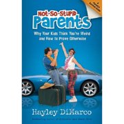 Not-So-Stupid Parents Why Your Kid Thinks Youre Weird and How to Prove Otherwise Paperback