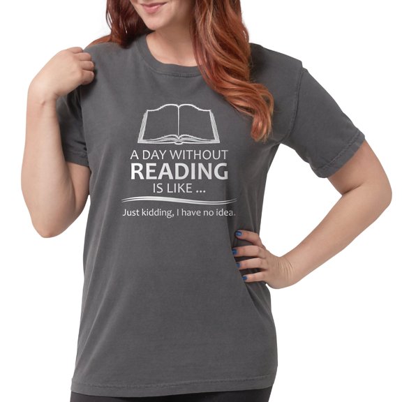 CafePress - Book Lover Gifts A Day Without Reading Is Like.. - Womens Comfort Colors® Shirt