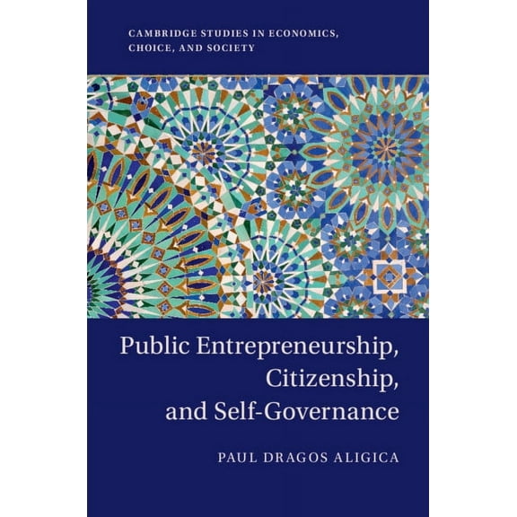 Cambridge Studies in Economics, Choice, Public Entrepreneurship, Citizenship, and Self-Governance, (Paperback)