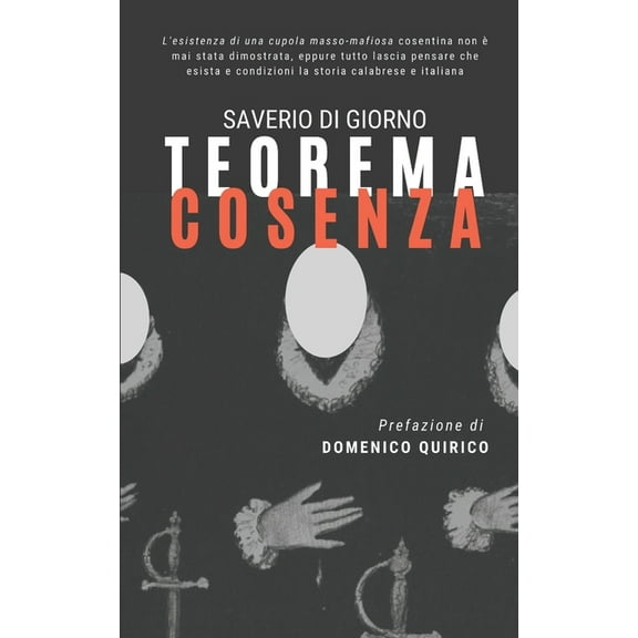 Teorema Cosenza: L'esistenza di una cupola masso-mafiosa cosentina non è mai stata dimostrata, eppure tutto lascia pensare che esista e condizioni la storia calabrese e italiana (Paperback)