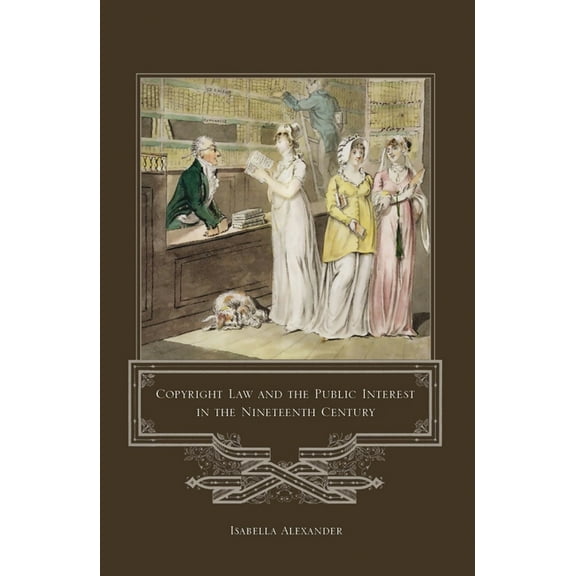 Copyright Law and the Public Interest in the Nineteenth Century, (Hardcover)