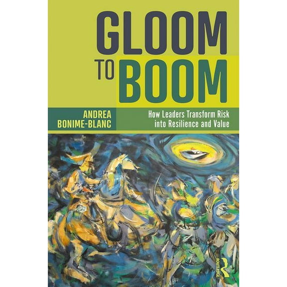 Gloom to Boom: How Leaders Transform Risk into Resilience and Value, (Paperback)