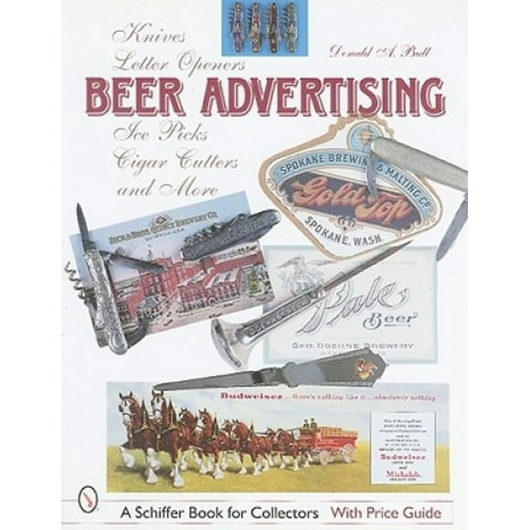 Beer Advertising: Knives, Letter Openers, Ice Picks, Cigar Cutters and More (Schiffer Book for Collectors)
