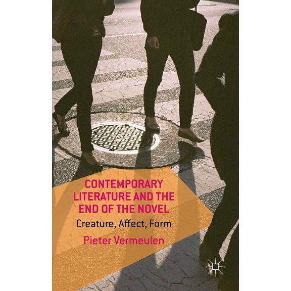 Contemporary Literature and the End of the Novel: Creature, Affect, Form, (Hardcover)