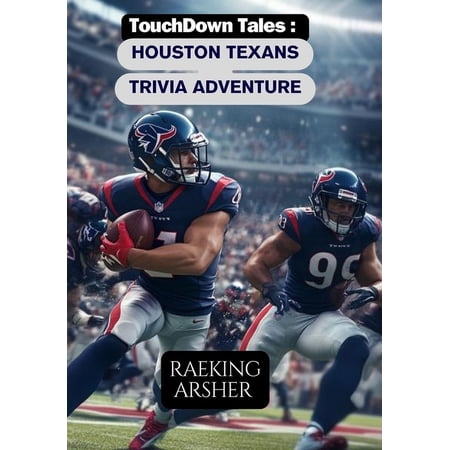 Touchdown Tales TouchDown Tales: A HOUSTON TEXANS Trivia Adventure: 600 Questions to Test Your Texans Football Knowledge! Book 26 (Paperback)