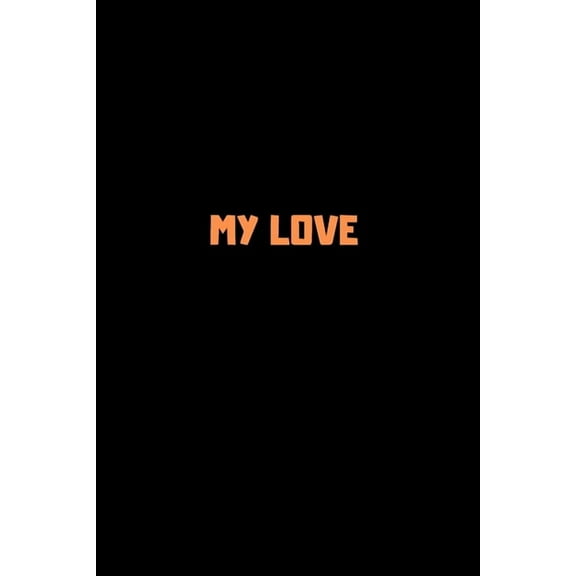 My Love: 120 Pages 6x9 (Paperback)
