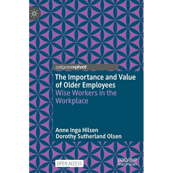 The Importance and Value of Older Employees: Wise Workers in the Workplace, (Hardcover)