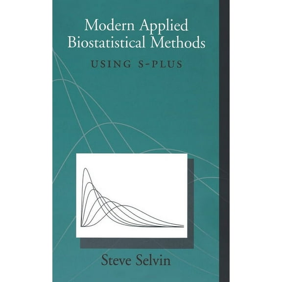 Monographs in Epidemiology and Biostatis Modern Applied Biostatistical Methods: Using S-Plus, Book 28, (Hardcover)