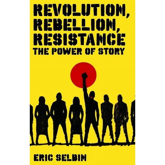 Revolution, Rebellion, Resistance: The Power of Story, (Paperback)