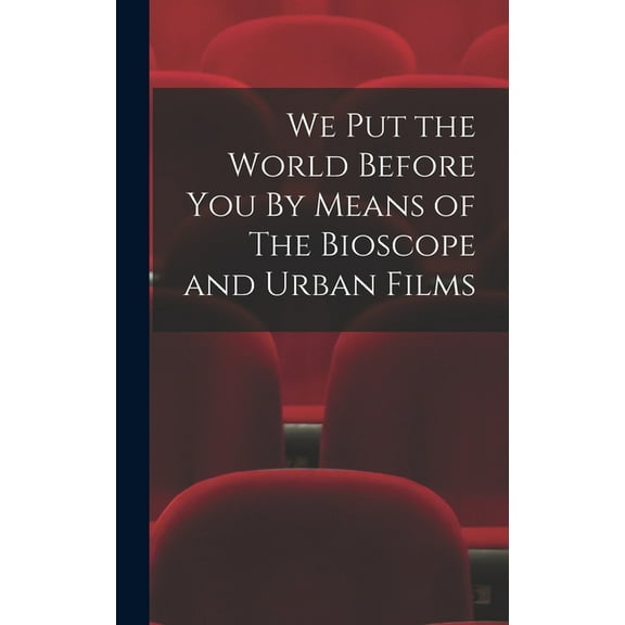 We Put the World Before You By Means of The Bioscope and Urban Films (Hardcover)