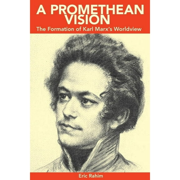 A Promethean Vision: The Formation of Karl Marx's Worldview, (Paperback)