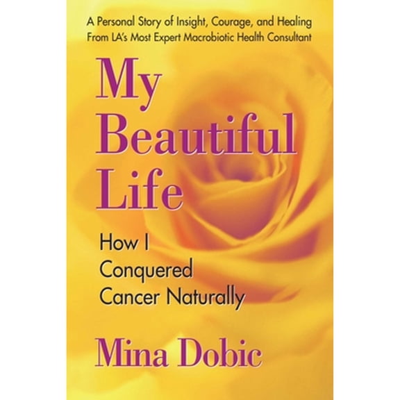 Pre-Owned My Beautiful Life: How I Conquered Cancer Naturally (Paperback) 0757002447 9780757002441