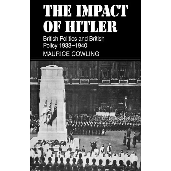 Cambridge Studies in the History and The The Impact of Hitler: British Politics and British Policy 1933-1940, (Paperback)