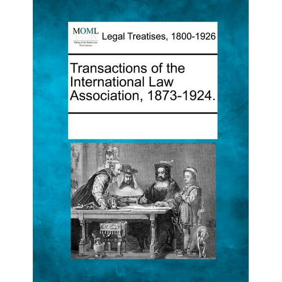 Transactions of the International Law Association, 1873-1924. Paperback