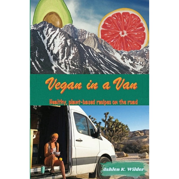 Vegan in a Van: Healthy, Plant-based Recipes on the Road, (Paperback)