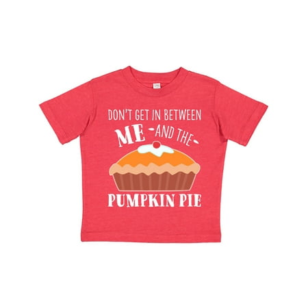 

Inktastic Don t Get In Between Me and the Pumpkin Pie Gift Toddler Boy or Toddler Girl T-Shirt