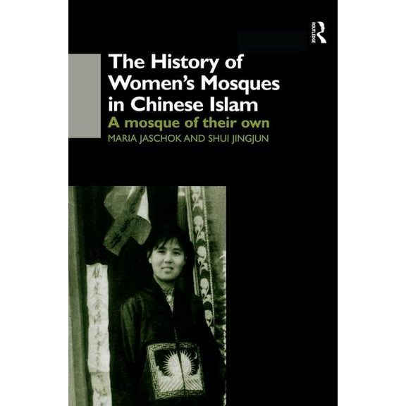 The History of Women's Mosques in Chinese Islam, (Paperback)
