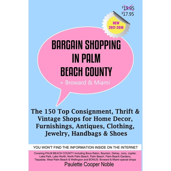 Bargain Shopping in Palm Beach County : The 150 Top Consignment, Thrift & Vintage Shops for Home Decor, Furnishings, Antiques, Clothing, Jewelry & Shoes (Paperback)