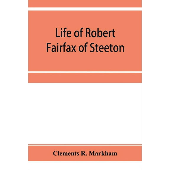 Life of Robert Fairfax of Steeton, vice-admiral, alderman, and member for York A.D. 1666-1725, (Paperback)