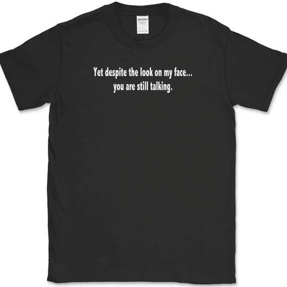 Despite The Look On My Face T-Shirt Funny Sarcastic Humor Text Tee - Black, S
