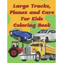 Large Trucks, Planes and Cars For Kids Coloring Book: Large cars, trucks and muscle cars coloring book for boys 8-12 age, (Paperback)