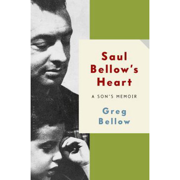 Pre-Owned Saul Bellow's Heart: A Son's Memoir (Hardcover) 1608199959 9781608199952