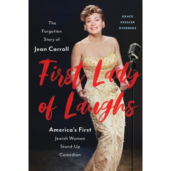 First Lady of Laughs: The Forgotten Story of Jean Carroll, America's First Jewish Woman Stand-Up Comedian, (Paperback)