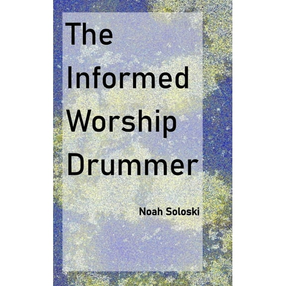 The Informed Worship Drummer, (Hardcover)