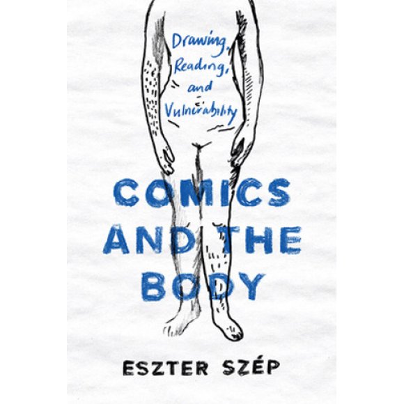 Comics and the Body: Drawing, Reading, and Vulnerability (Studies in Comics and Cartoons)