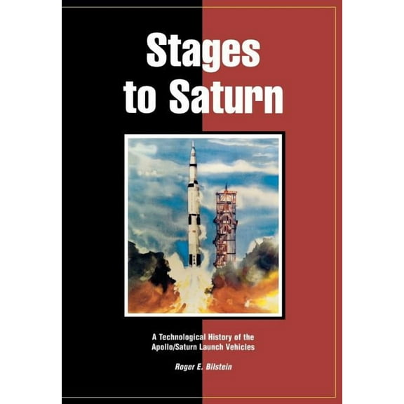 Stages to Saturn: A Technological History of the Apollo/Saturn Launch Vehicles (Paperback)