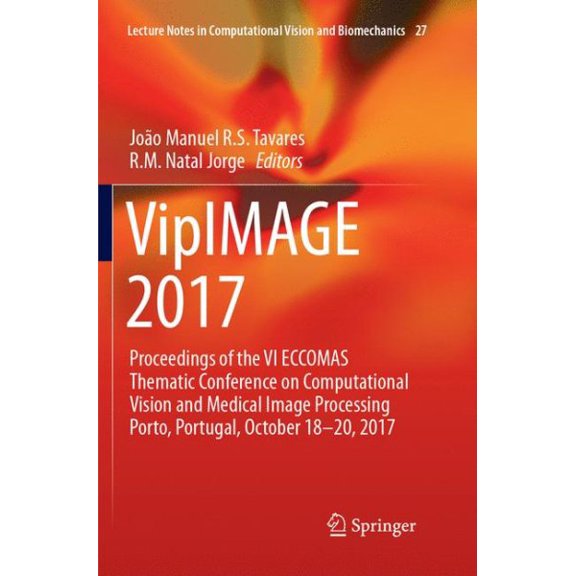 Pre-Owned Lecture Notes in Computational Vision an Vipimage 2017: Proceedings of the VI Eccomas Thematic Conference on Computational Vision and Medical Image Processing Po, Book 27, (Paperback)