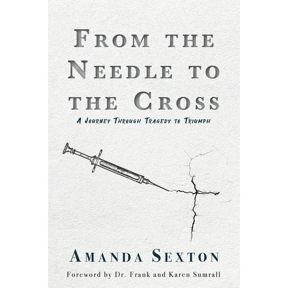 From the Needle to the Cross: A Journey Through Tragedy to Triumph (Paperback)