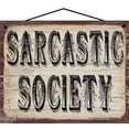 thumbnail image 1 of 8x10 Vintage Style Sign - Sarcastic Society - Quirky Wall Art Home Decor for Fans of Witty Humor and Lovers of Sarcasm, 1 of 1