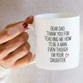thumbnail image 6 of Funny Mug - Thank You For Teaching Me How To Be a Man I'm Your Daughter 11 Oz Ceramic Coffee Mugs - Funny, Sarcasm, Sarcastic, Inspirational birthday gift for dad papa father father's day gift, 6 of 6